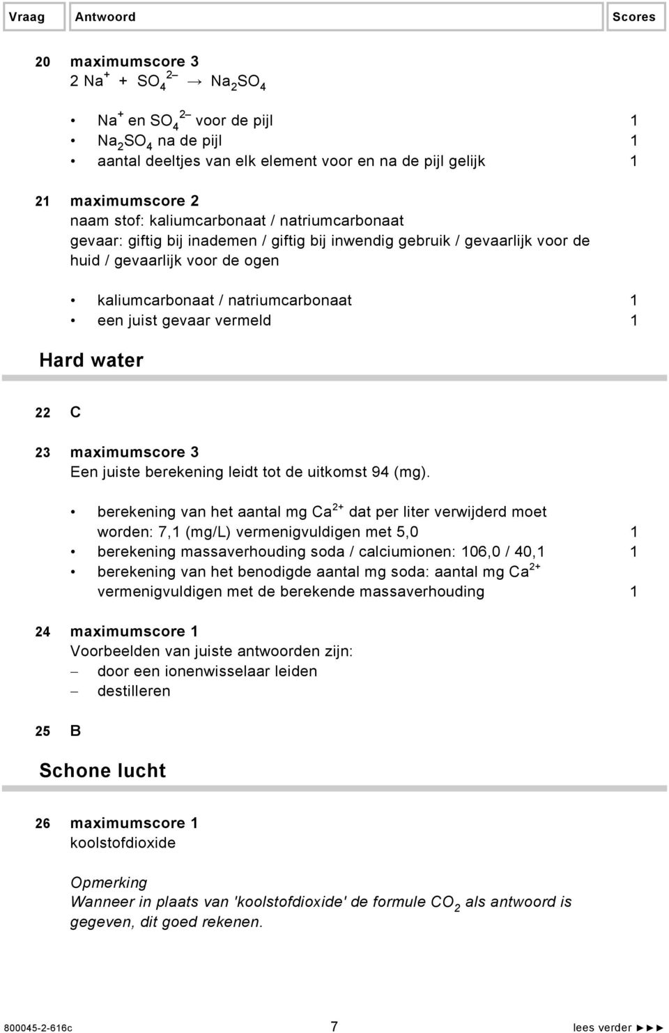 vermeld 1 Hard water 22 C 23 maximumscore 3 Een juiste berekening leidt tot de uitkomst 94 (mg).