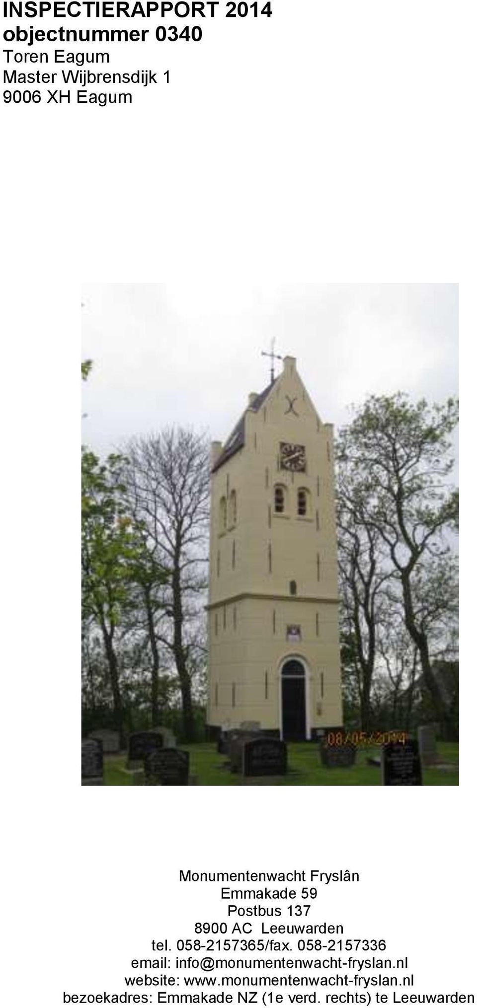 058-2157365/fax. 058-2157336 email: info@monumentenwacht-fryslan.nl website: www.