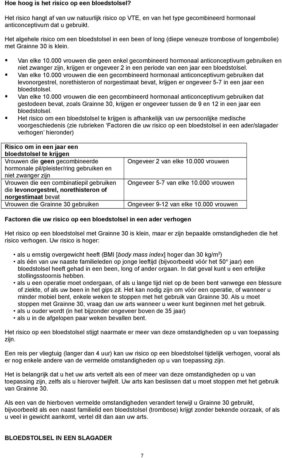 000 vruwen die geen enkel gecmbineerd hrmnaal anticnceptivum gebruiken en niet zwanger zijn, krijgen er ngeveer 2 in een peride van een jaar een bledstlsel. Van elke 10.