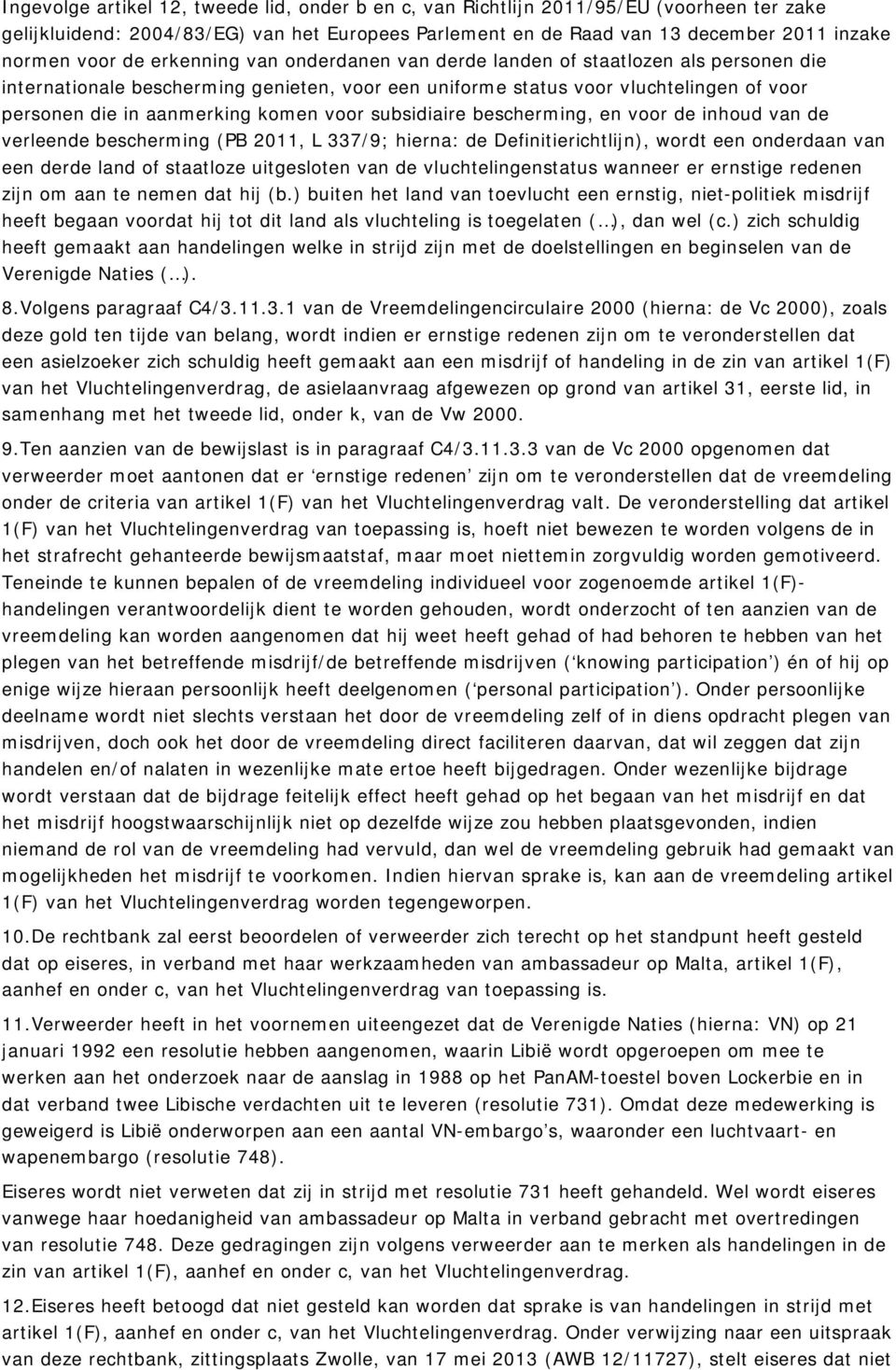 subsidiaire bescherming, en voor de inhoud van de verleende bescherming (PB 2011, L 337/9; hierna: de Definitierichtlijn), wordt een onderdaan van een derde land of staatloze uitgesloten van de