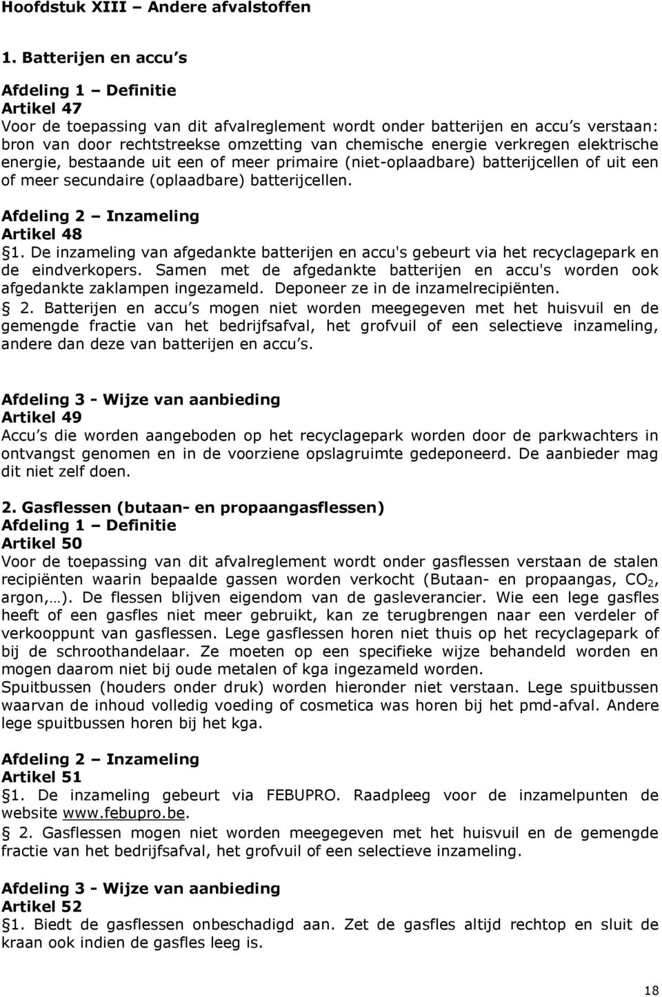 verkregen elektrische energie, bestaande uit een of meer primaire (niet-oplaadbare) batterijcellen of uit een of meer secundaire (oplaadbare) batterijcellen. Afdeling 2 Inzameling Artikel 48 1.