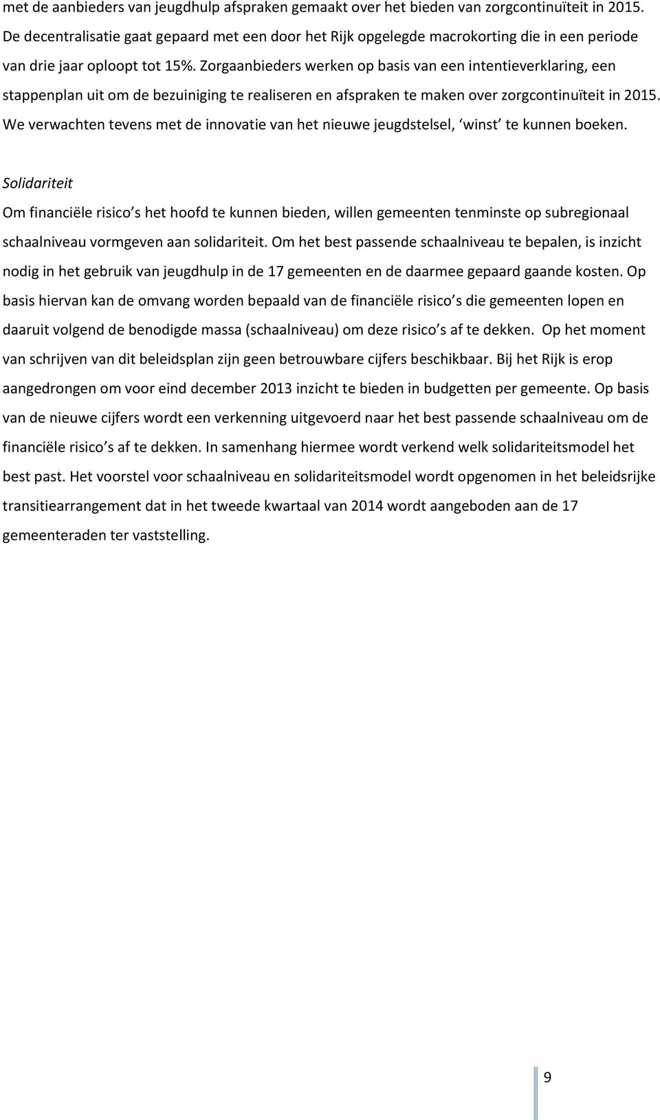Zorgaanbieders werken op basis van een intentieverklaring, een stappenplan uit om de bezuiniging te realiseren en afspraken te maken over zorgcontinuïteit in 2015.