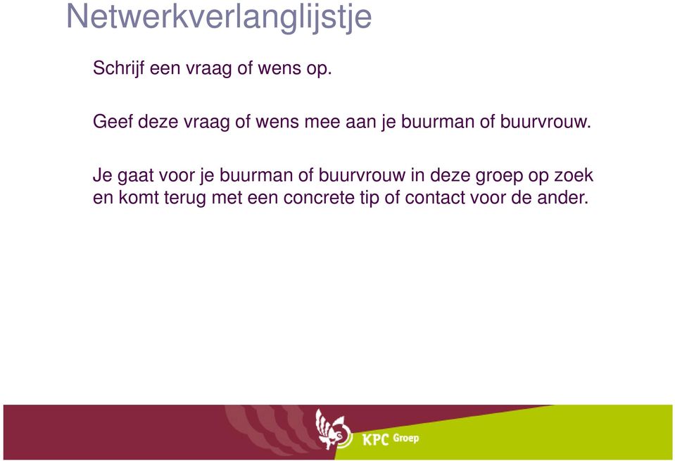 Je gaat voor je buurman of buurvrouw in deze groep op