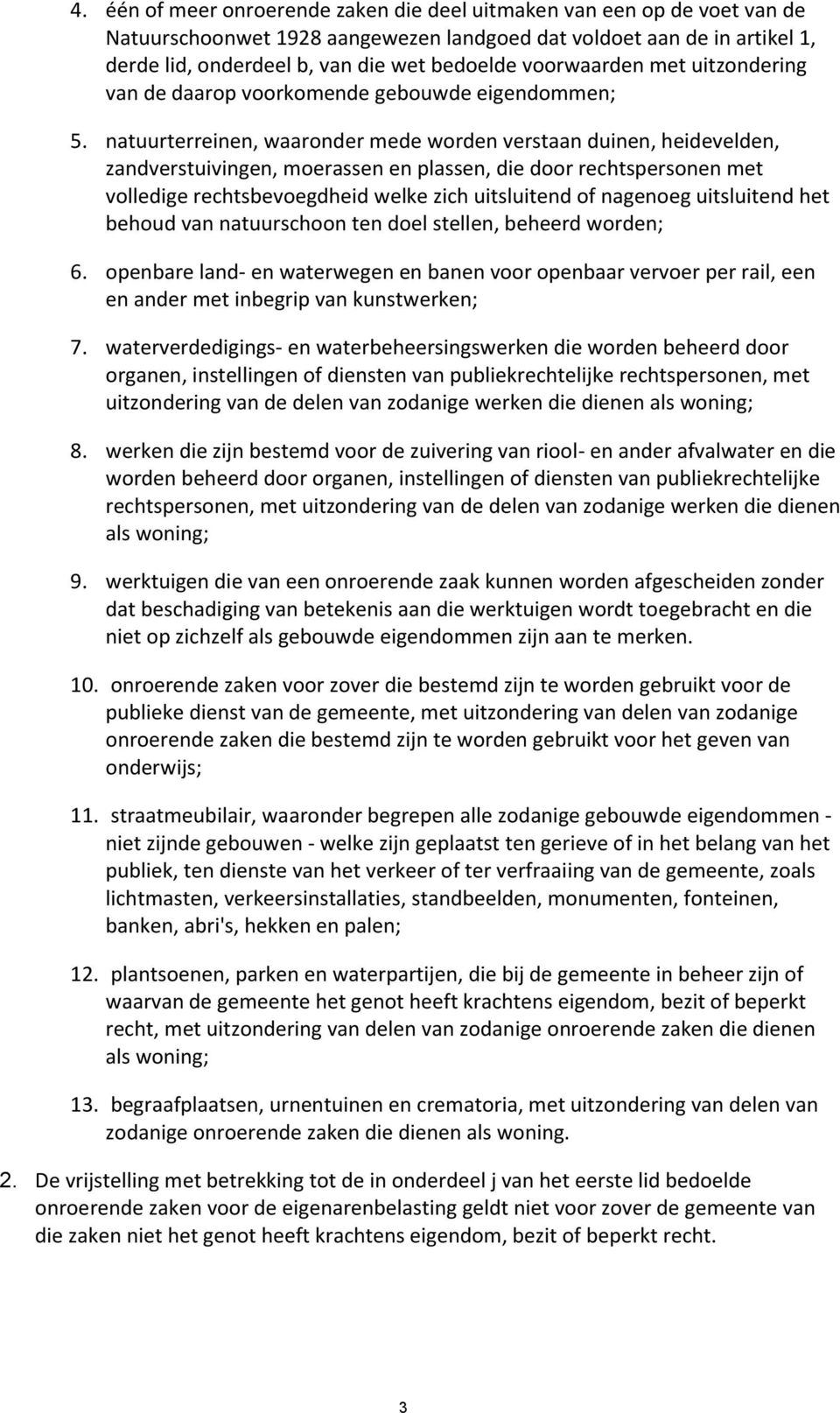 natuurterreinen, waaronder mede worden verstaan duinen, heidevelden, zandverstuivingen, moerassen en plassen, die door rechtspersonen met volledige rechtsbevoegdheid welke zich uitsluitend of