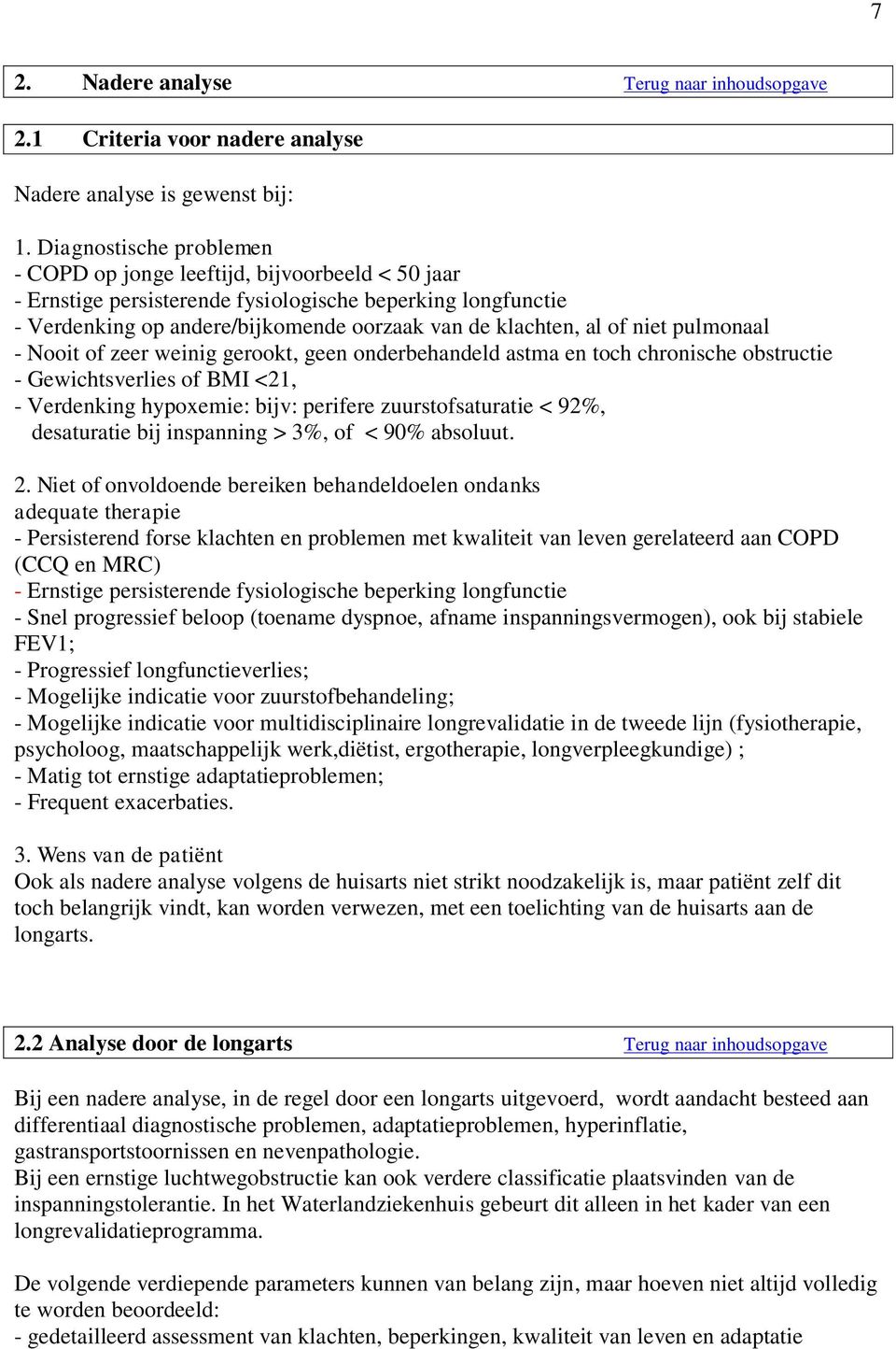 niet pulmonaal - Nooit of zeer weinig gerookt, geen onderbehandeld astma en toch chronische obstructie - Gewichtsverlies of BMI <21, - Verdenking hypoxemie: bijv: perifere zuurstofsaturatie < 92%,