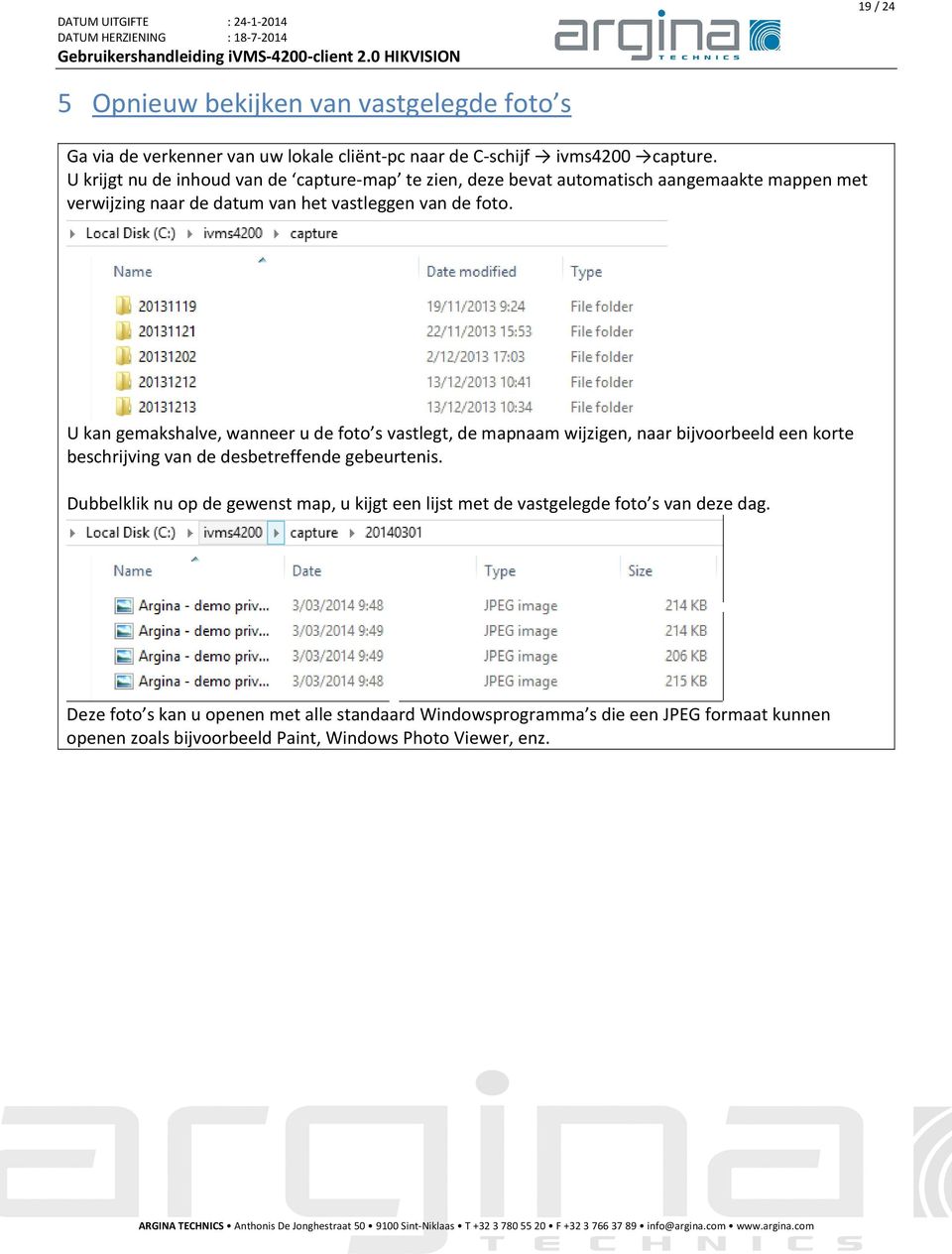 U kan gemakshalve, wanneer u de foto s vastlegt, de mapnaam wijzigen, naar bijvoorbeeld een korte beschrijving van de desbetreffende gebeurtenis.