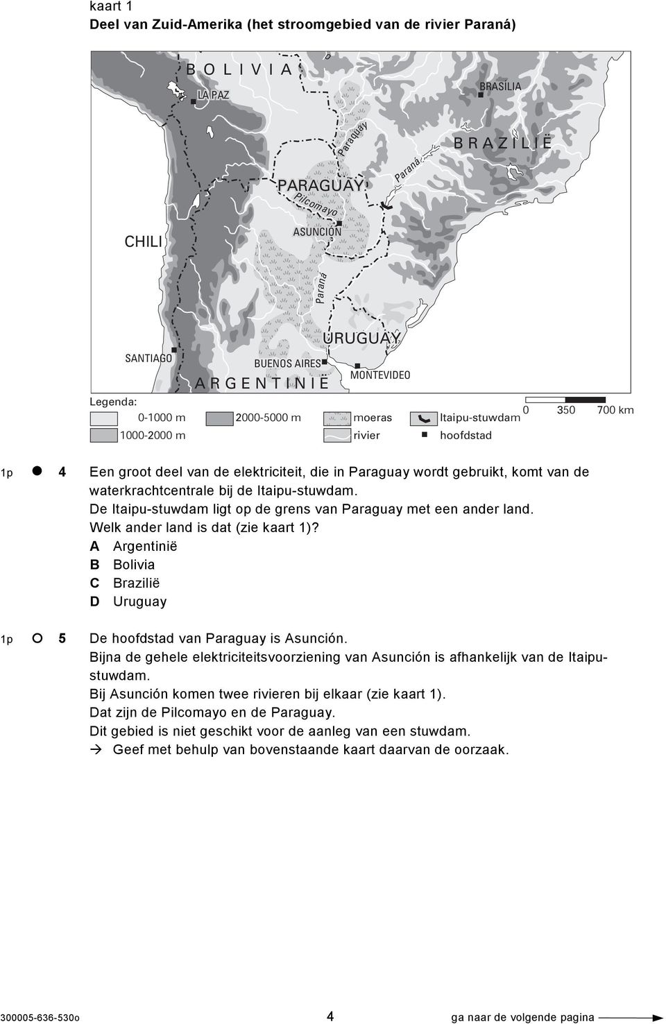 van de waterkrachtcentrale bij de Itaipu-stuwdam. De Itaipu-stuwdam ligt op de grens van Paraguay met een ander land. Welk ander land is dat (zie kaart 1)?