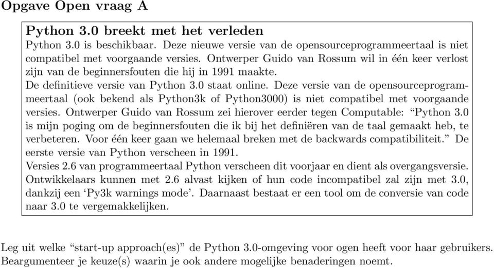 Deze versie van de opensourceprogrammeertaal (ook bekend als Python3k of Python3000) is niet compatibel met voorgaande versies.