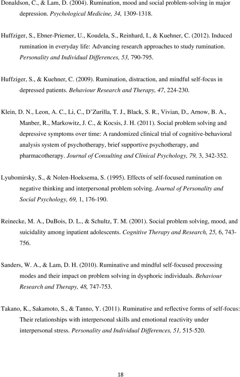 Rumination, distraction, and mindful self-focus in depressed patients. Behaviour Research and Therapy, 47, 224-230. Klein, D. N., Leon, A. C., Li, C., D Zurilla, T. J., Black, S. R., Vivian, D.