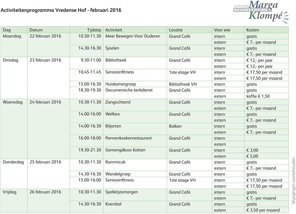 00 Pannenkoekenrestaurant Grand Café intern 19.30-21.30 Gemengdkoor Kotten Grand Café intern 3,00 5,00 Donderdag 25 februari 2016 10.30-11.