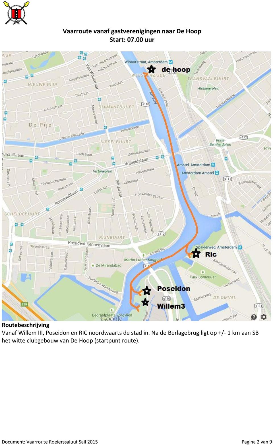 Na de Berlagebrug ligt op +/- 1 km aan SB het witte clubgebouw van