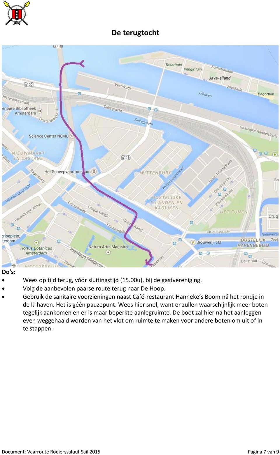 Wees hier snel, want er zullen waarschijnlijk meer boten tegelijk aankomen en er is maar beperkte aanlegruimte.