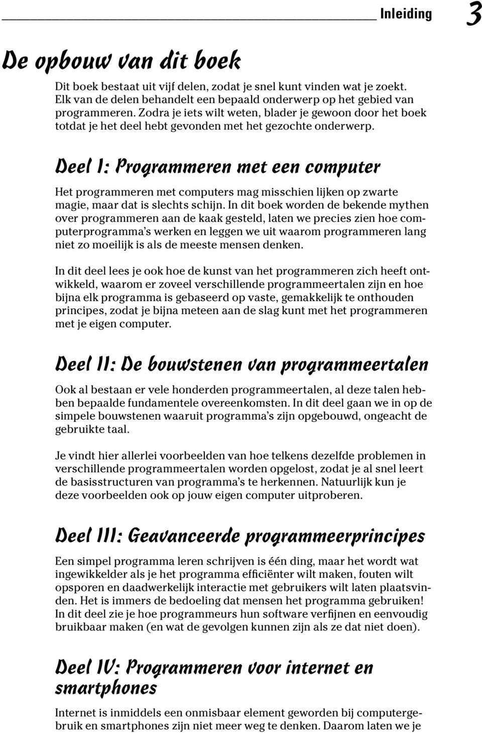 Deel I: Programmeren met een computer Het programmeren met computers mag misschien lijken op zwarte magie, maar dat is slechts schijn.