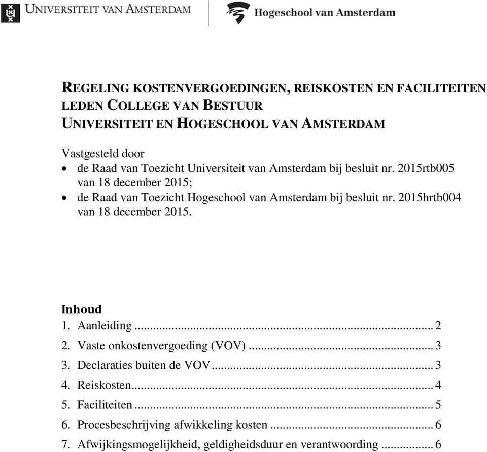 2015rtb005 van 18 december 2015; de Raad van Toezicht Hogeschool van Amsterdam bij besluit nr. 2015hrtb004 van 18 december 2015. Inhoud 1.