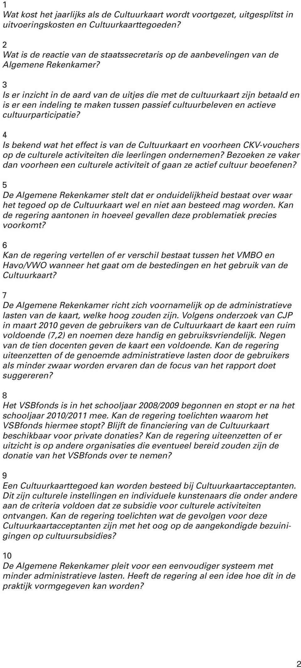 3 Is er inzicht in de aard van de uitjes die met de cultuurkaart zijn betaald en is er een indeling te maken tussen passief cultuurbeleven en actieve cultuurparticipatie?