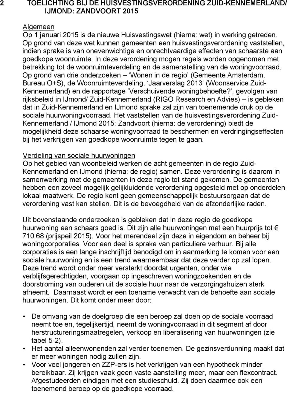 In deze verordening mogen regels worden opgenomen met betrekking tot de woonruimteverdeling en de samenstelling van de woningvoorraad.