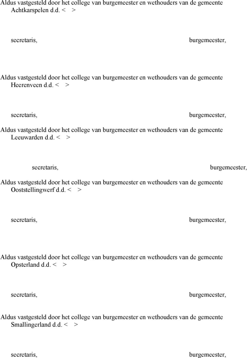 d. < > Aldus vastgesteld door het college van burgemeester en wethouders van de gemeente Opsterland d.d. < > Aldus vastgesteld door het college van burgemeester en wethouders van de gemeente Smallingerland d.