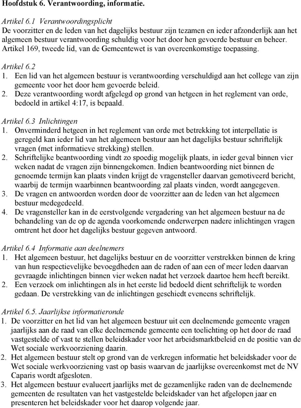 beheer. Artikel 169, tweede lid, van de Gemeentewet is van overeenkomstige toepassing. Artikel 6.2 1.