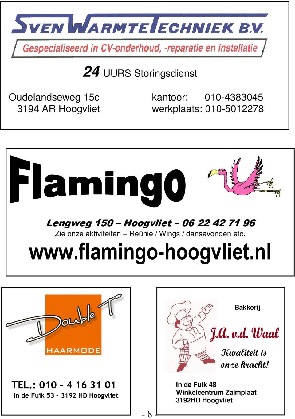 dansavonden etc. www.flamingo-hoogvliet.nl Bakkerij Kwaliteit is onze kracht! TEL.