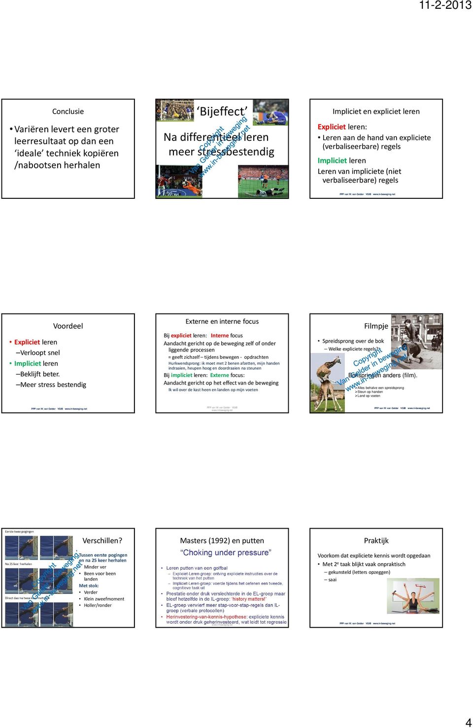 Meer stress bestendig Externe en interne focus Bijexpliciet : Internefocus Aandacht gericht op de beweging zelf of onder liggende processen = geeft zichzelf tijdens bewegen - opdrachten