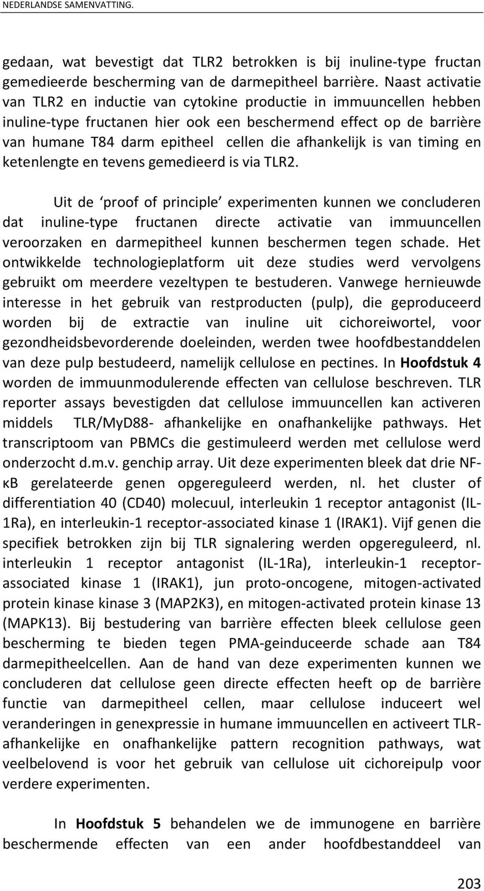 afhankelijk is van timing en ketenlengte en tevens gemedieerd is via TLR2.