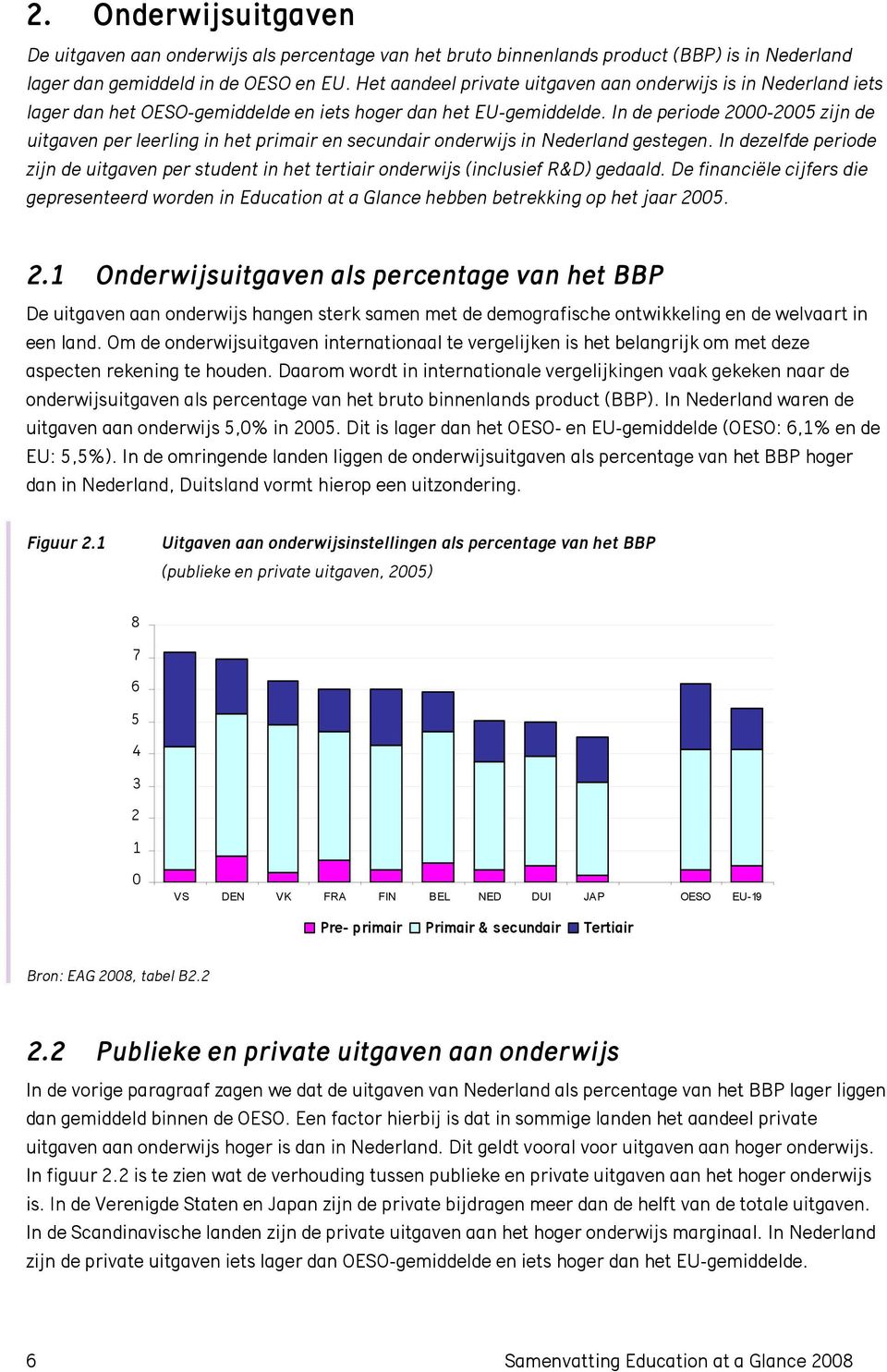 In de periode 2-25 zijn de uitgaven per leerling in het primair en secundair onderwijs in Nederland gestegen.