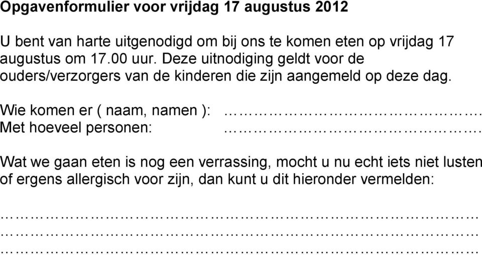 Deze uitnodiging geldt voor de ouders/verzorgers van de kinderen die zijn aangemeld op deze dag.