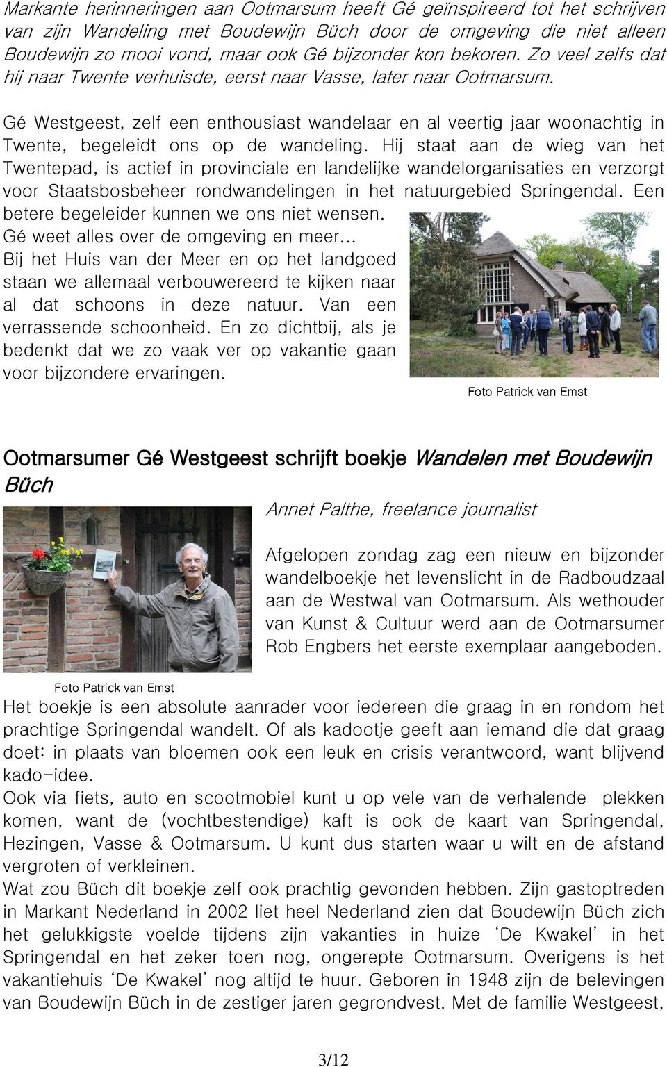 Gé Westgeest, zelf een enthousiast wandelaar en al veertig jaar woonachtig in Twente, begeleidt ons op de wandeling.