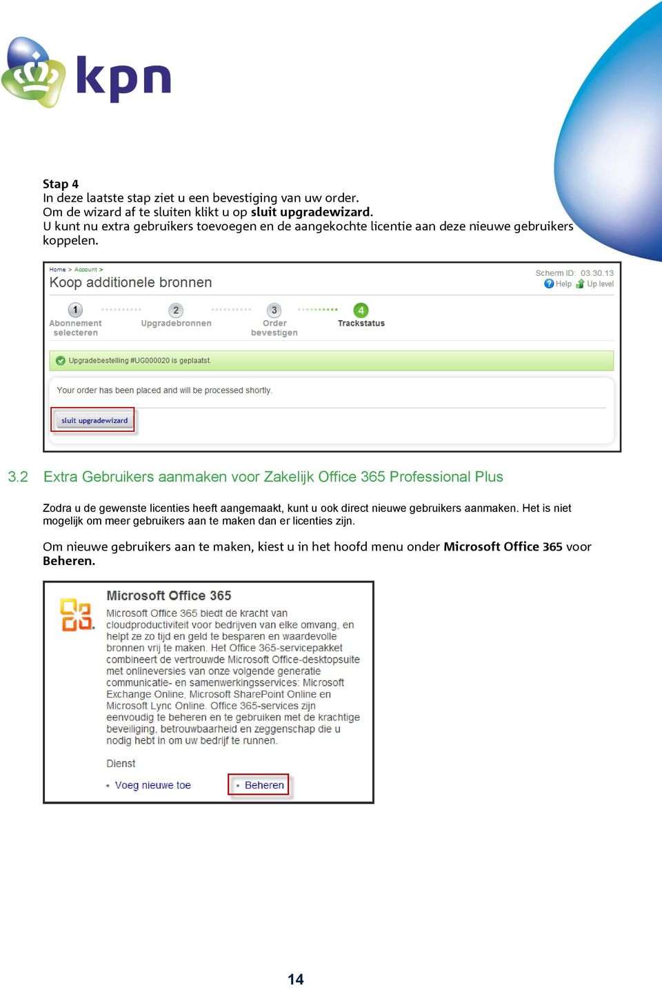 2 Extra Gebruikers aanmaken voor Zakelijk Office 365 Professional Plus Zodra u de gewenste licenties heeft aangemaakt, kunt u ook direct