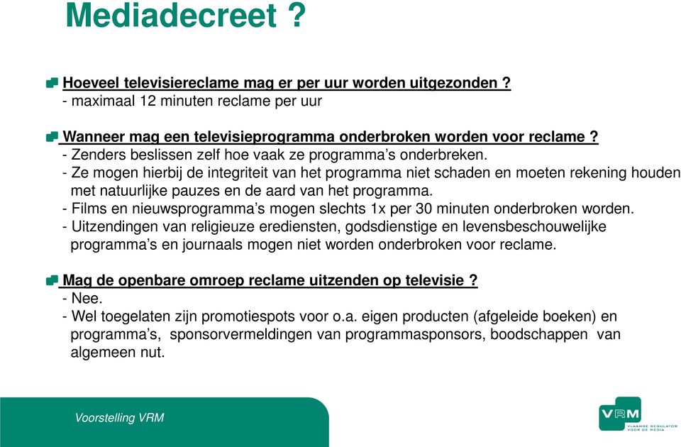 - Ze mogen hierbij de integriteit van het programma niet schaden en moeten rekening houden met natuurlijke pauzes en de aard van het programma.