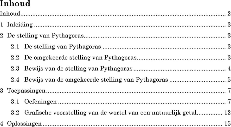 4 Bewijs van de omgekeerde stelling van Pythagoras... 5 3 Toepassingen... 7 3.1 Oefeningen.