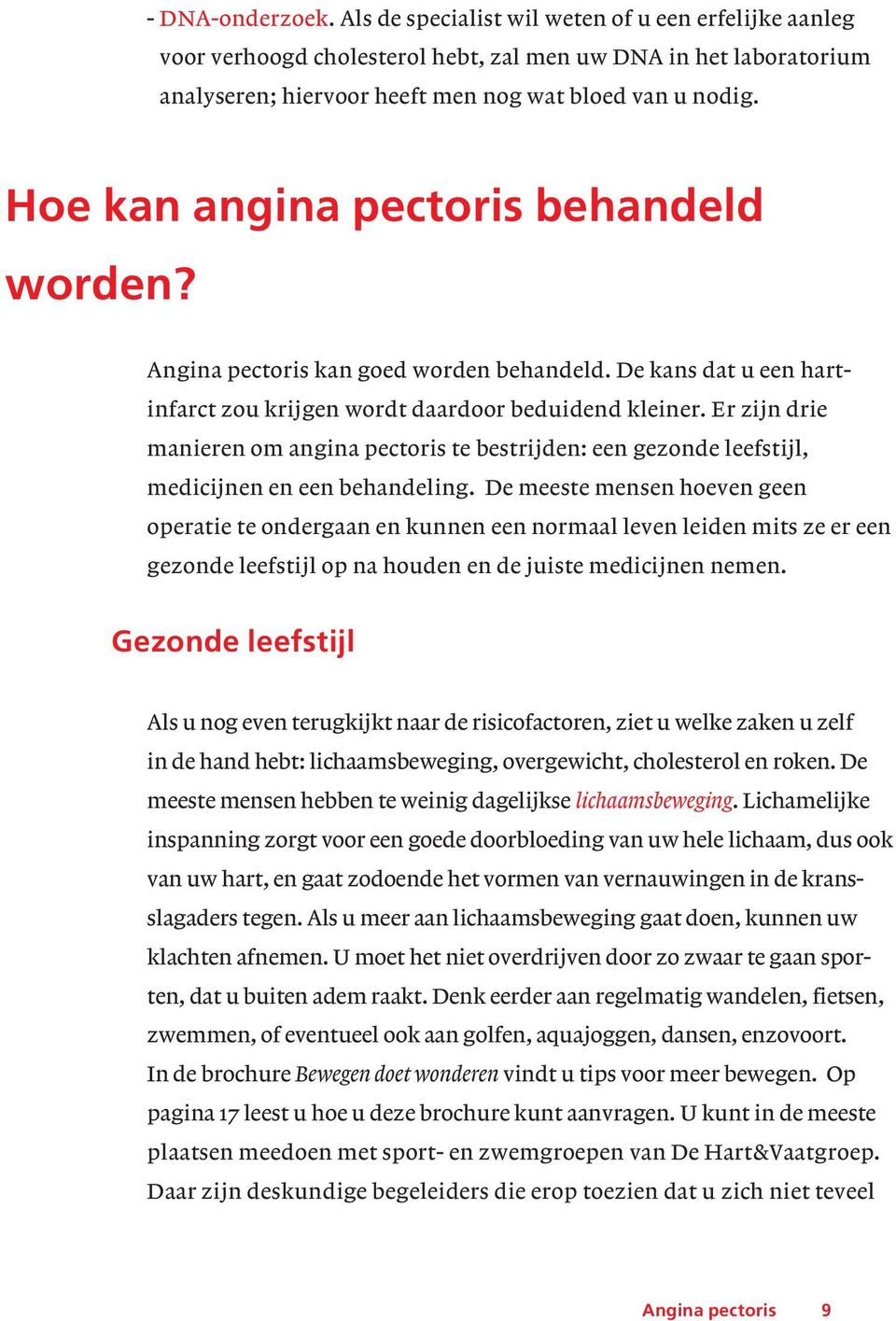 Er zijn drie manieren om angina pectoris te bestrijden: een gezonde leefstijl, medicijnen en een behandeling.