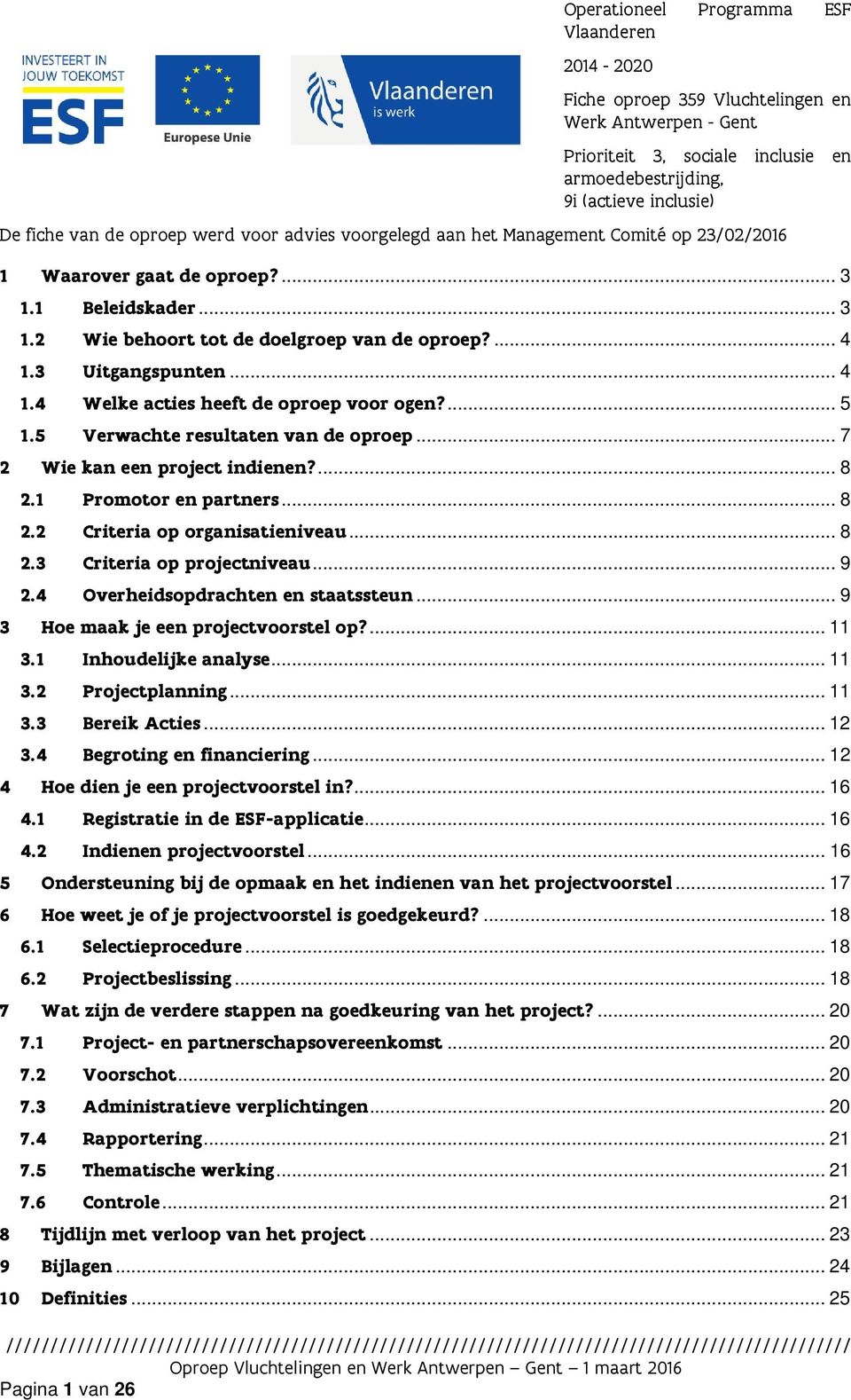 3 Uitgangspunten... 4 1.4 Welke acties heeft de oproep voor ogen?... 5 1.5 Verwachte resultaten van de oproep... 7 2 Wie kan een project indienen?... 8 2.1 Promotor en partners... 8 2.2 Criteria op organisatieniveau.