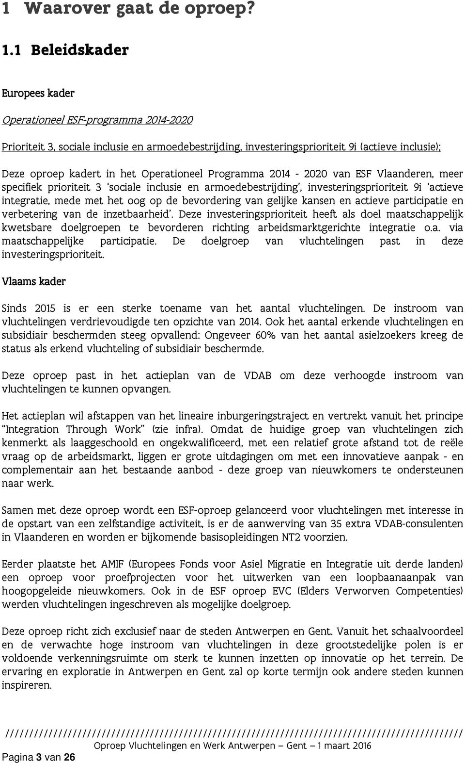 Operationeel Programma 2014-2020 van ESF Vlaanderen, meer specifiek prioriteit 3 sociale inclusie en armoedebestrijding, investeringsprioriteit 9i actieve integratie, mede met het oog op de