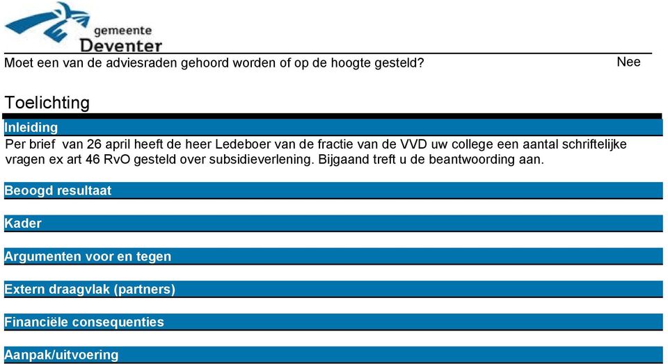 college een aantal schriftelijke vragen ex art 46 RvO gesteld over subsidieverlening.