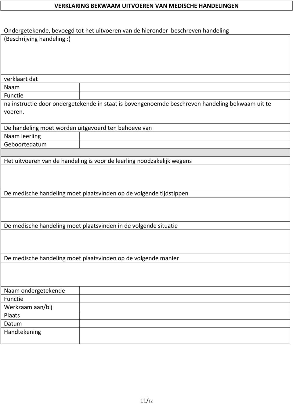 De handeling moet worden uitgevoerd ten behoeve van Naam leerling Geboortedatum Het uitvoeren van de handeling is voor de leerling noodzakelijk wegens De medische handeling moet