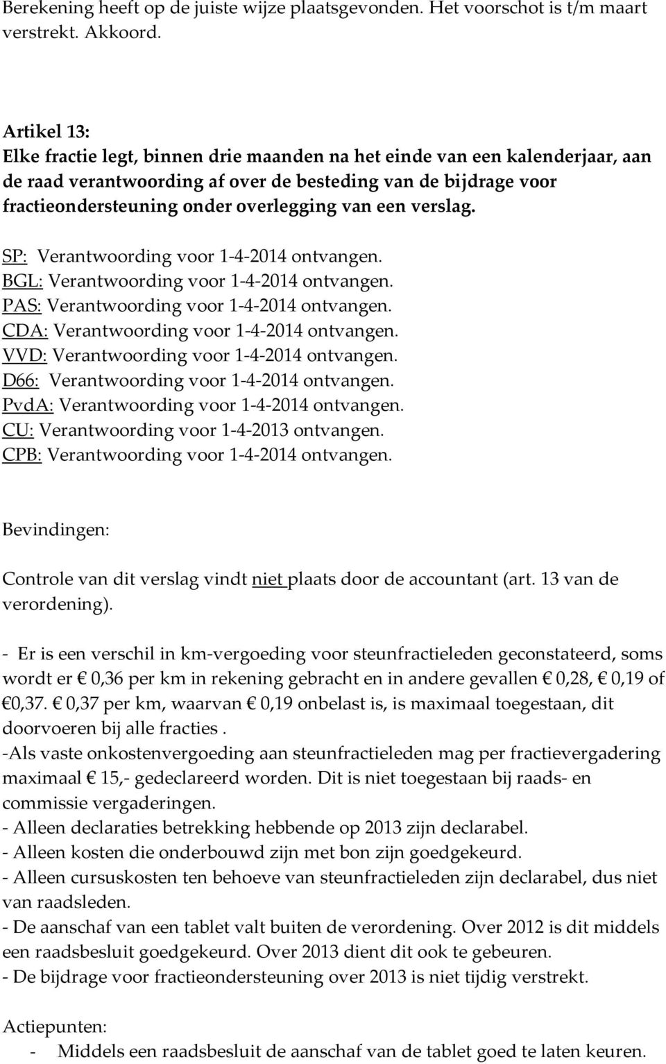 een verslag. SP: Verantwoording voor 1-4-2014 ontvangen. BGL: Verantwoording voor 1-4-2014 ontvangen. PAS: Verantwoording voor 1-4-2014 ontvangen. CDA: Verantwoording voor 1-4-2014 ontvangen.