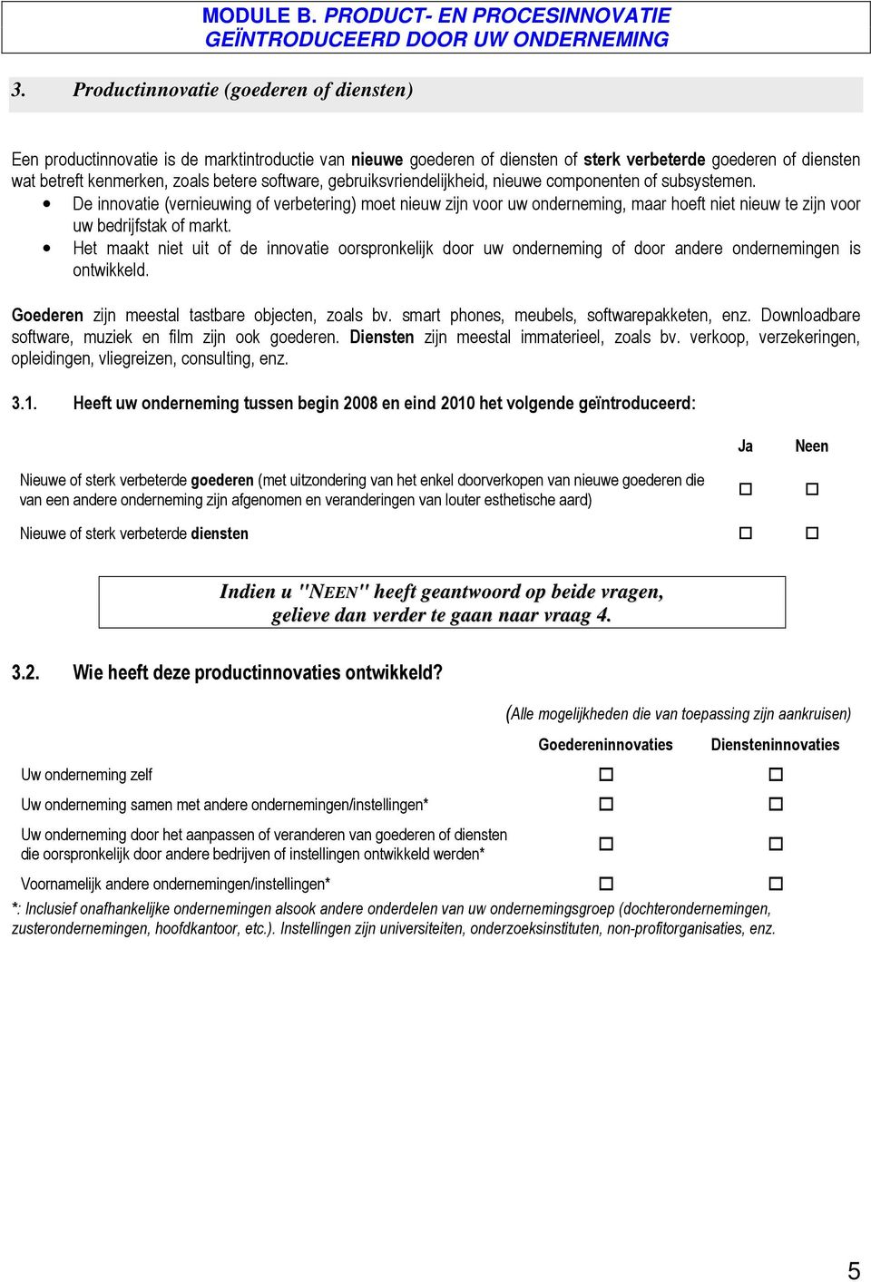 software, gebruiksvriendelijkheid, nieuwe componenten of subsystemen.