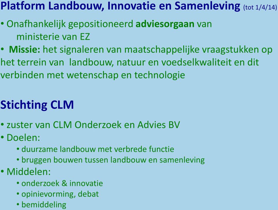 verbinden met wetenschap en technologie Stichting CLM zuster van CLM Onderzoek en Advies BV Doelen: duurzame landbouw met