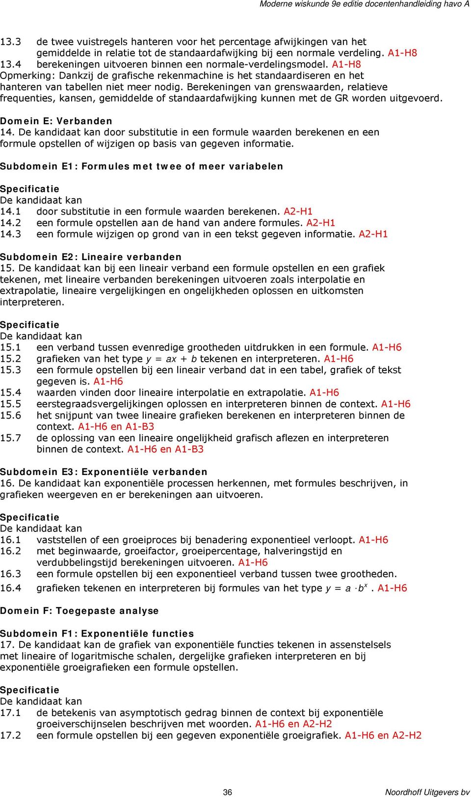 Berekeningen van grenswaarden, relatieve frequenties, kansen, gemiddelde of standaardafwijking kunnen met de GR worden uitgevoerd. Domein E: Verbanden 14.