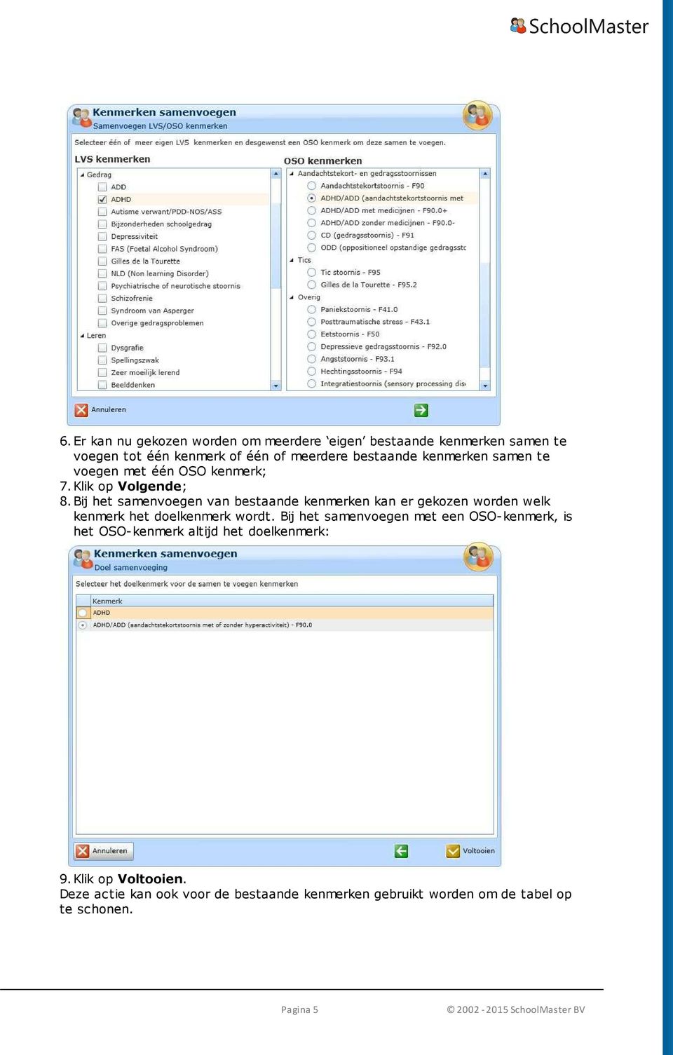 Bij het samenvoegen van bestaande kenmerken kan er gekozen worden welk kenmerk het doelkenmerk wordt.