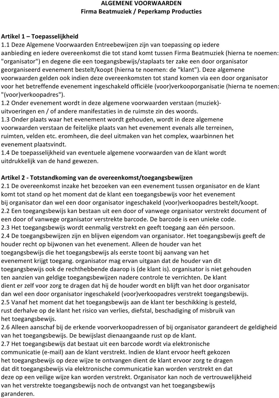 een toegangsbewijs/staplaats ter zake een door organisator georganiseerd evenement bestelt/koopt (hierna te noemen: de "klant").