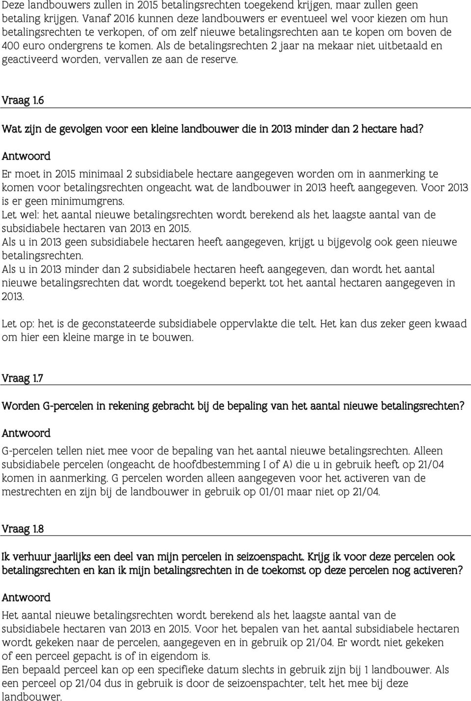 Als de betalingsrechten 2 jaar na mekaar niet uitbetaald en geactiveerd worden, vervallen ze aan de reserve. Vraag 1.