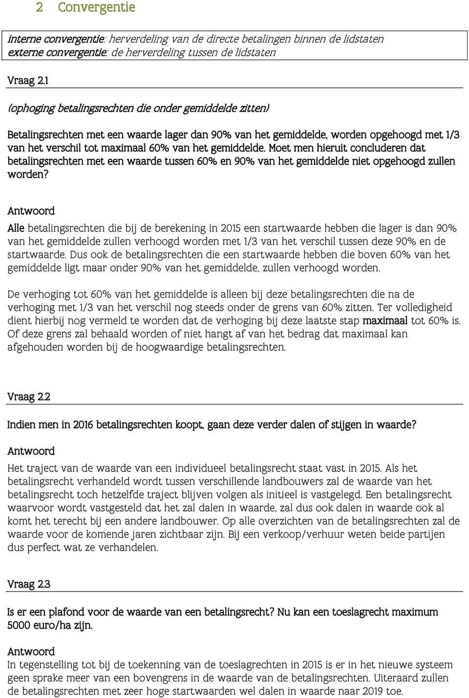 gemiddelde. Moet men hieruit concluderen dat betalingsrechten met een waarde tussen 60% en 90% van het gemiddelde niet opgehoogd zullen worden?