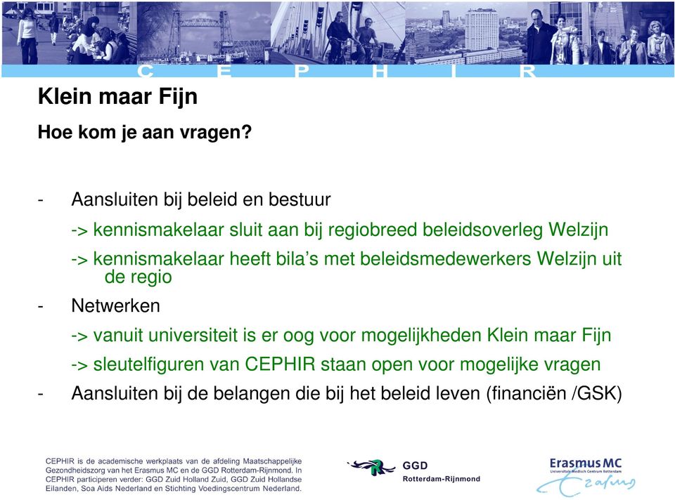 kennismakelaar heeft bila s met beleidsmedewerkers Welzijn uit de regio - Netwerken -> vanuit universiteit