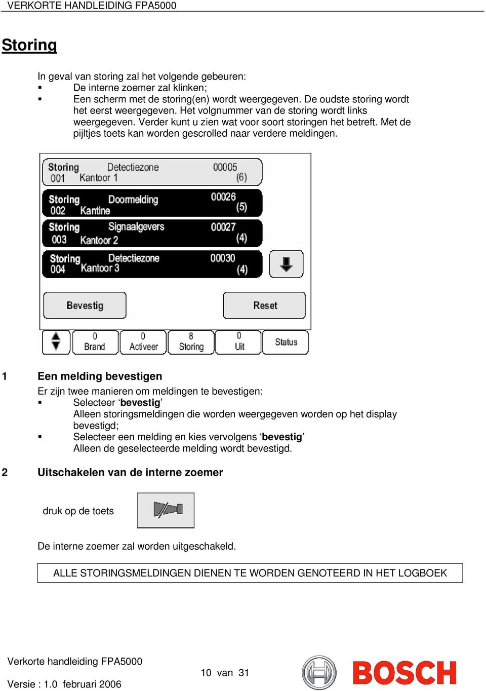 1 Een melding bevestigen Er zijn twee manieren om meldingen te bevestigen: Selecteer bevestig Alleen storingsmeldingen die worden weergegeven worden op het display bevestigd; Selecteer een melding en