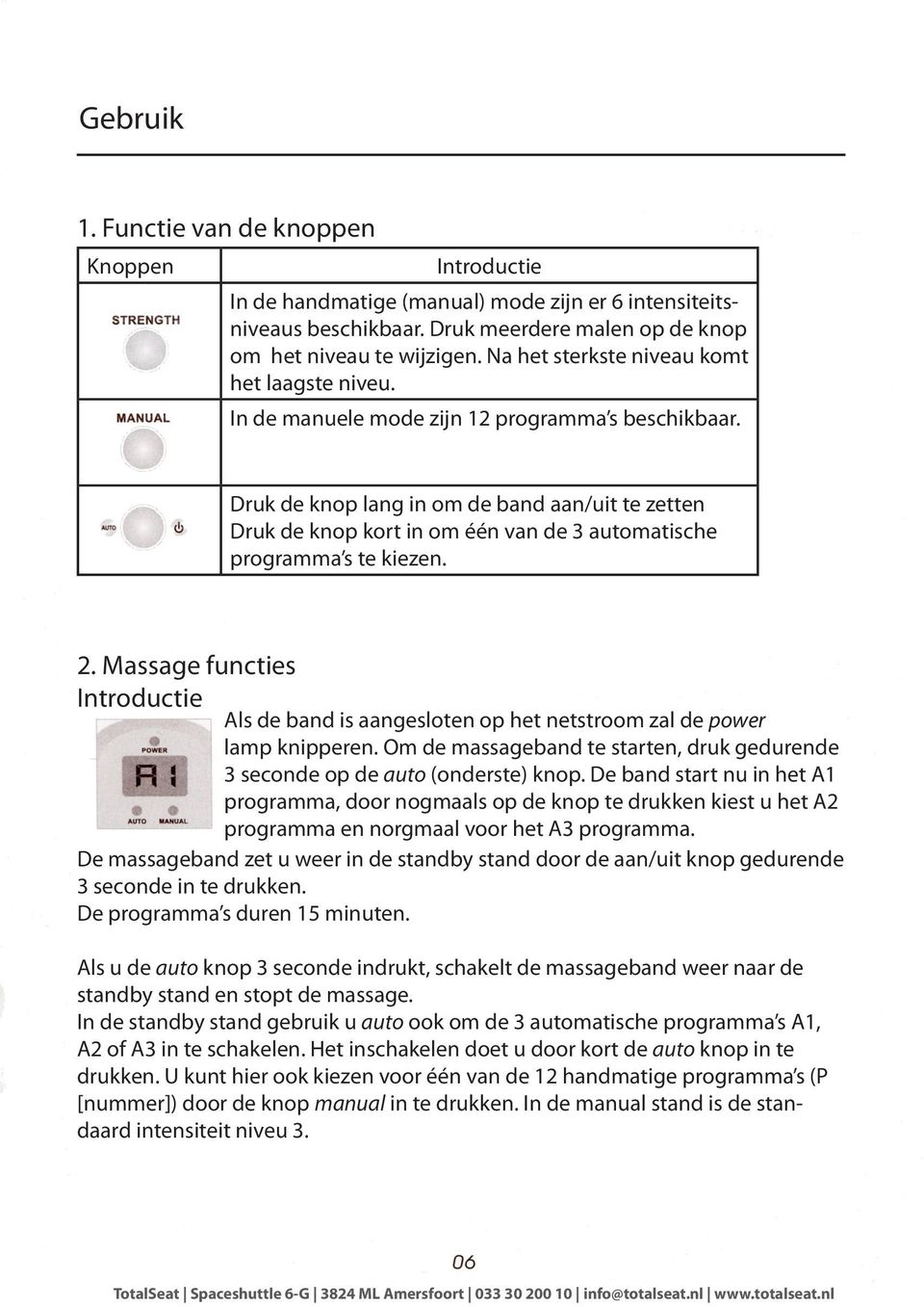 niveau Na het komt sterkste het niveau laagste komt niveu. het laagste niveu. in de manuele mode zijn 12 programma s beschikbaar In de manuele mode zijn 12 programma s beschikbaar.