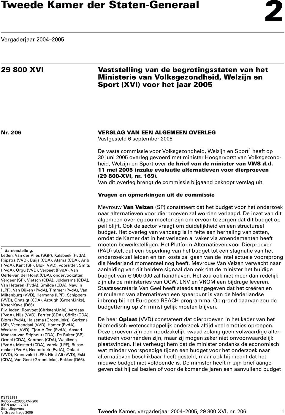 Volksgezondheid, Welzijn en Sport over de brief van de minister van VWS d.d. 11 mei 2005 inzake evaluatie alternatieven voor dierproeven (29 800-XVI, nr. 169).