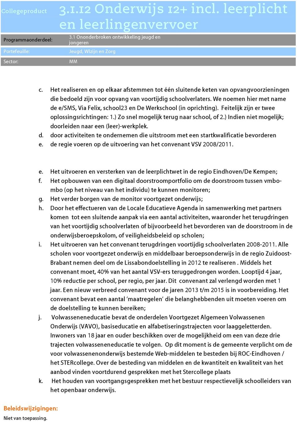 ) Indien niet mogelijk; doorleiden naar een (leer)-werkplek. d. door activiteiten te ondernemen die uitstroom met een startkwalificatie bevorderen e.