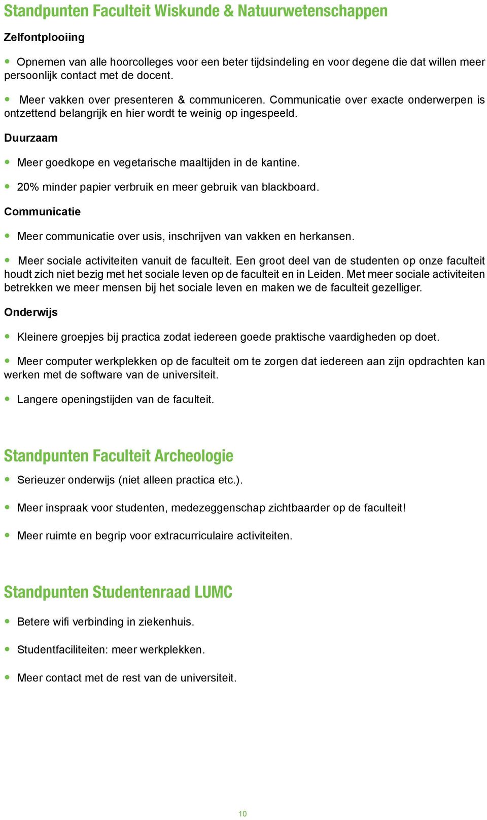 Duurzaam Meer goedkope en vegetarische maaltijden in de kantine. 20% minder papier verbruik en meer gebruik van blackboard.